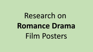Research on
Romance Drama
Film Posters
 