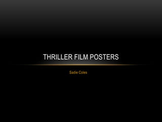 Sadie Coles
THRILLER FILM POSTERS
 