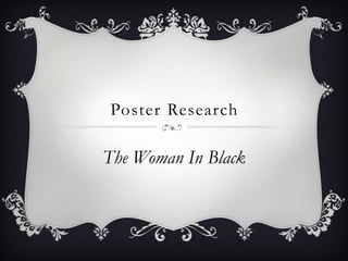 Poster Research
The Woman In Black
 