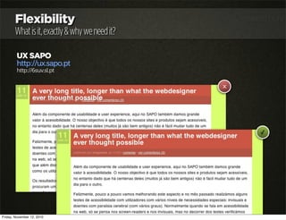 Flexibility
Whatisit,exactly&whyweneedit?
UX SAPO
http://ux.sapo.pt
http://6suv.sl.pt
x
✓
Friday, November 12, 2010
 