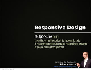 Responsive Design
re·spon·sive (adj.)
1. reacting or replying quickly to a suggestion, etc.
2. responsive architecture: sp...