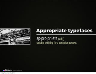 Appropriate typefaces
ap·pro·pri·ate (adj.)
suitable or fitting for a particular purpose.
biblarte http://6u8a.sl.pt
Frida...
