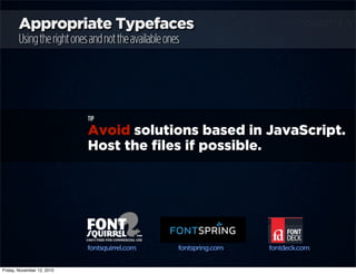 Appropriate Typefaces
Usingtherightonesandnottheavailableones
TIP
Avoid solutions based in JavaScript.
Host the files if p...