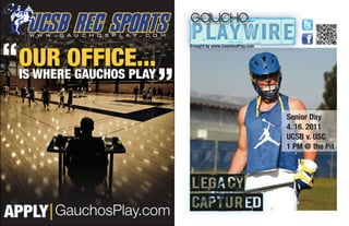 “ IS WHERE GAUCHOS PLAY
                          ”


APPLY GauchosPlay.com
 