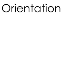 Orientation
 