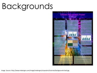 Backgrounds
Image Source: http://www.makesigns.com/image/makesigns/sciposters/tutorials/backgrounds-bad.jpg
 