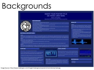 Image Source: http://www.makesigns.com/image/makesigns/sciposters/tutorials/svp-bad.jpg
Backgrounds
 