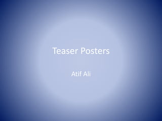 Teaser Posters
Atif Ali
 