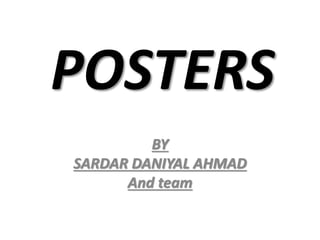 POSTERS
BY
SARDAR DANIYAL AHMAD
And team
 