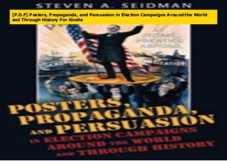 [P.D.F] Posters, Propaganda, and Persuasion in Election Campaigns Around the World
and Through History For Kindle
 