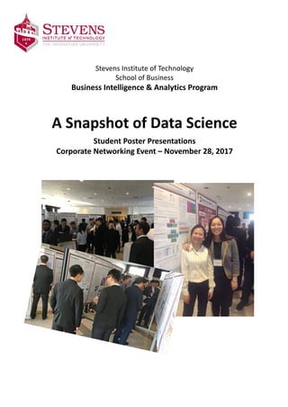 Stevens Institute of Technology
School of Business
Business Intelligence & Analytics Program
A Snapshot of Data Science
Student Poster Presentations
Corporate Networking Event – November 28, 2017
 