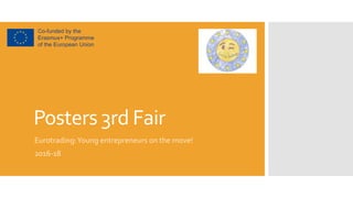 Posters 3rd Fair
Eurotrading:Young entrepreneurs on the move!
2016-18
 