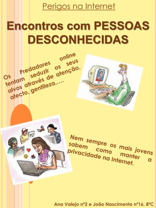  Incitamento aos maus hábitos.8ºCJéssica  Baieta Nº9, Joana Soares Nº10Como evitar Não marcar encontros com pessoas desconhecidas;