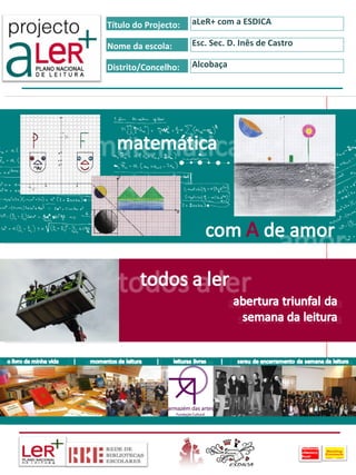 aLeR+ com a ESDICA Esc. Sec. D. Inês de Castro Alcobaça Título do Projecto: Nome da escola: Distrito/Concelho: