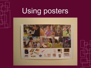 Using posters
 