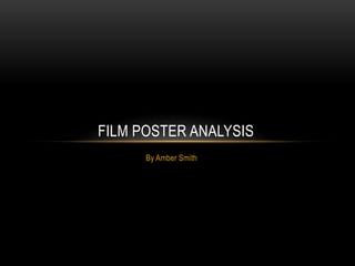 By Amber Smith
FILM POSTER ANALYSIS
 