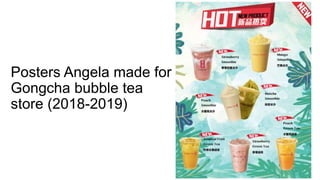 Posters Angela made for
Gongcha bubble tea
store (2018-2019)
 