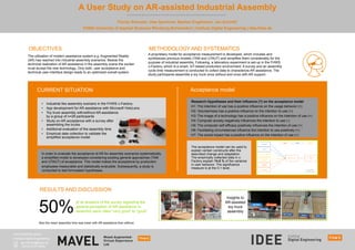 50%
of all answers of the survey regarding the
general perception of AR-assistance in
assembly were rated “very good” to “good”
Also the mean assembly time was lower with AR assistance than without.
RESULTS AND DISCUSSION
A User Study on AR-assisted Industrial Assembly
Florian Schuster, Uwe Sponholz, Bastian Engelmann, Jan Schmitt*
FHWS University of Applied Sciences Würzburg-Schweinfurt | Institute Digital Engineering | idee.fhws.de
CURRENT SITUATION
• Industrial like assembly scenario in the FHWS c-Factory
• App development for AR-assistance with Microsoft HoloLens
• Toy truck assembly with/without AR-assistance
by a group of n=28 participants
• Study on AR acceptance with a survey after
assembling the trucks
• Additional evaluation of the assembly time
• Empirical data collection to validate the
simplified acceptance model
In order to evaluate the acceptance of AR for assembly scenarios systematically,
a simplified model is developed considering existing general approaches (TAM
and UTAUT) of acceptance. This model makes the acceptance by production
employees measurable and statistically evaluable. Subsequently, a study is
conducted to test formulated hypotheses.
Acceptance model
The acceptance model can be used to
explain certain constructs after the
described change and adaptation.
The empirically collected data in c-
Factory explain 74.8 % of the variance
in user behavior. The significance
measure is at the 0.1 level.
Research Hypotheses and their influence (?) on the acceptance model
H1: The intention of use has a positive influence on the usage behavior (+)
H2: Voluntariness has a positive influence on the intention to use (+)
H3: The image of a technology has a positive influence on the intention of use (+)
H4: Computer anxiety negatively influences the intention to use (-)
H5: The computer self-efficacy positively influences the intention of use (+)
H6: Facilitating circumstances influence the intention to use positively (+)
H7: The social impact has a positive influence on the intention of use (+)
OBJECTIVES METHODOLOGY AND SYSTEMATICS
The utilization of modern assistance system e.g. Augmented Reality
(AR) has reached into industrial assembly scenarios. Beside the
technical realization of AR assistance in the assembly scene the worker
must accept the new technology. Only both, user acceptance and
technical user-interface design leads to an optimized overall system.
A proprietary model for acceptance measurement is developed, which includes and
synthesizes previous models (TAM and UTAUT) and simplifies them considerably for the
purpose of industrial assembly. Following, a laboratory experiment is set-up in the FHWS
c-Factory, which is a smart, IoT-based production environment. A survey and an assembly
cycle time measurement is conducted to collect data to characterize AR assistance. The
study participants assemble a toy truck once without and once with AR support.
Insights to
AR-assisted
toy truck
assembly
* corresponding author
Institute Digital Engineering
jan.schmitt@fhws.de
+49 (0) 9721-8594
 