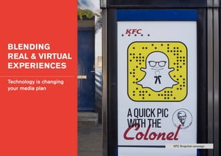 BLENDING
REAL & VIRTUAL
EXPERIENCES
Technology is changing
your media plan
KFC Snapchat campaign
 