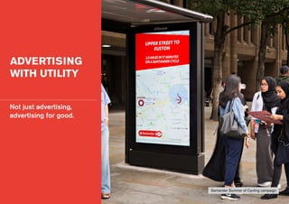 ADVERTISING
WITH UTILITY
Not just advertising,
advertising for good.
Santander Summer of Cycling campaign
 