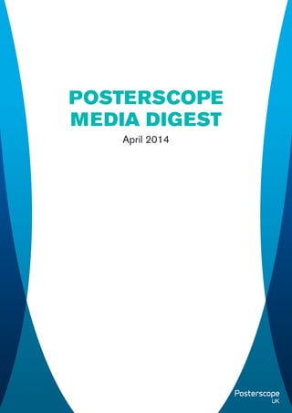 April 2014
POSTERSCOPE
MEDIA DIGEST
 