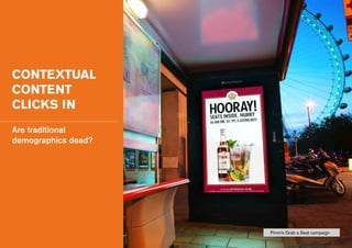 CONTEXTUAL
CONTENT
CLICKS IN
Are traditional
demographics dead?
Pimm’s Grab a Seat campaign
 