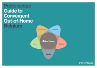 Posterscope
Guide to
Convergent
Out-of-Home
Belgium

 