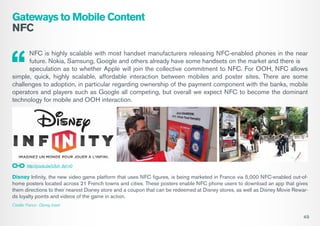Gateways to Mobile Content
NFC
NFC is highly scalable with most handset manufacturers releasing NFC-enabled phones in the ...