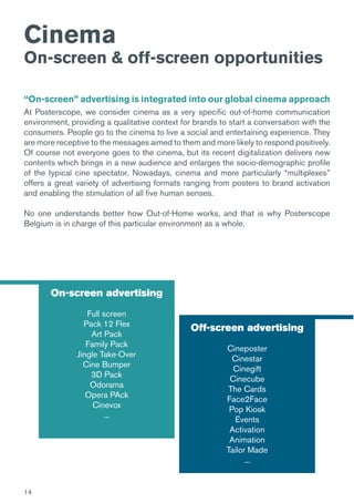 14
Cinema
On-screen & off-screen opportunities
“On-screen” advertising is integrated into our global cinema approach
At Po...