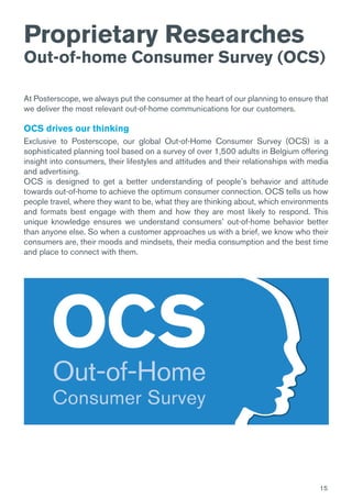 15
Proprietary Researches
Out-of-home Consumer Survey (OCS)
At Posterscope, we always put the consumer at the heart of our...