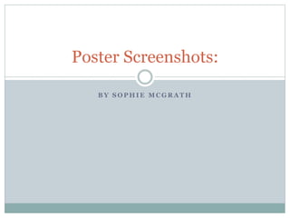 Poster Screenshots:
BY SOPHIE MCGRATH

 