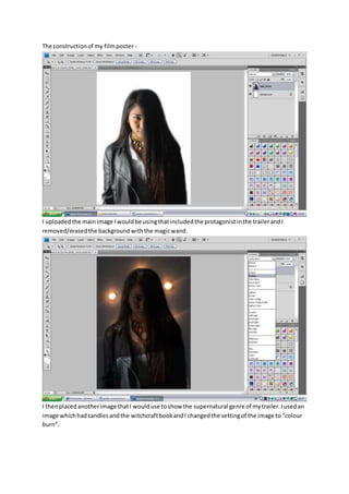 The constructionof my filmposter -
I uploadedthe mainimage Iwouldbe usingthatincludedthe protagonistinthe trailerandI
remo...