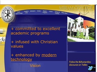 Vision + committed to excellent academic programs + infused with Christian values + enhanced by  modern technology 