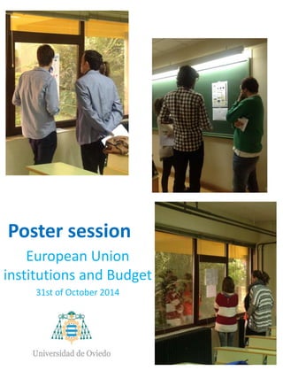 Poster session 
European Union 
institutions and Budget 
31st of October 2014 
 