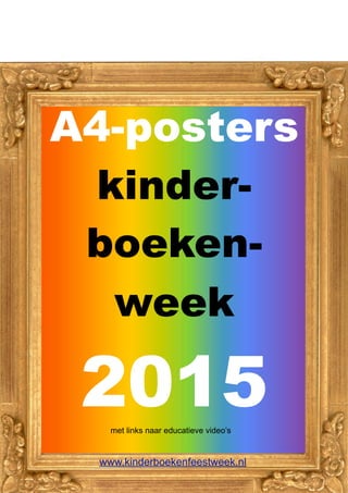 A4-posters
kinder-
boeken-
week
2015
www.kinderboekenfeestweek.nl
met links naar educatieve video’s
 
