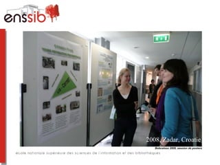 2008, Zadar, Croatie
   Bobcatsss 2008, session de posters
 
