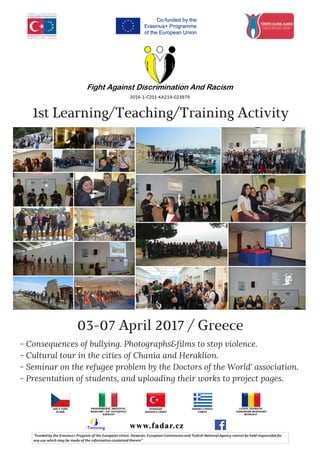 03-07 April 2017 / Greece
- Consequences of bullying. Photographs&films to stop violence.
- Cultural tour in the cities of Chania and Heraklion.
- Seminar on the refugee problem by the Doctors of the World' association.
- Presentation of students, and uploading their works to project pages.
1st Learning/Teaching/Training Activity
 