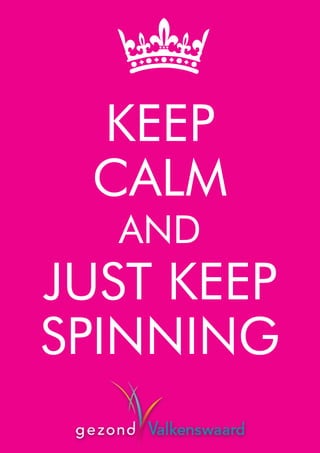 KEEP
CALM
AND
JUST KEEP
SPINNING
 