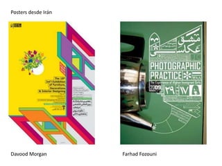 Posters desde Irán
Davood Morgan Farhad Fozouni
 