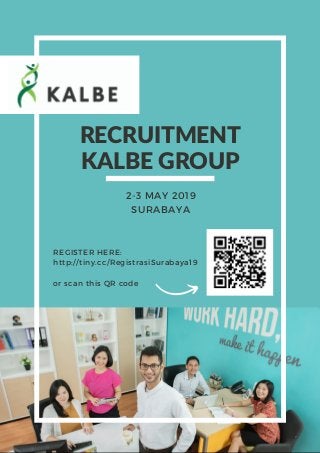 RECRUITMENT
KALBE GROUP
2-3 MAY 2019
SURABAYA
REGISTER HERE:
http://tiny.cc/RegistrasiSurabaya19
or scan this QR code
 