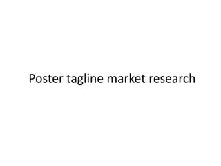 Poster tagline market research
 