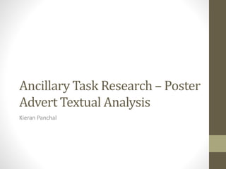 Ancillary Task Research – Poster
Advert Textual Analysis
Kieran Panchal
 