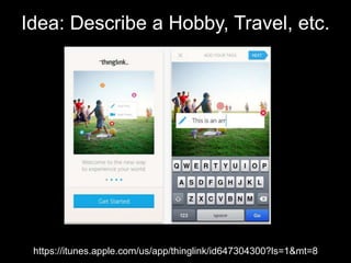 Idea: Describe a Hobby, Travel, etc.
https://itunes.apple.com/us/app/thinglink/id647304300?ls=1&mt=8
 