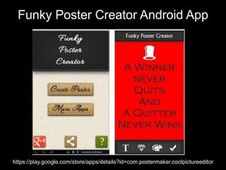 Funky Poster Creator Android App
https://play.google.com/store/apps/details?id=com.postermaker.coolpictureeditor
 