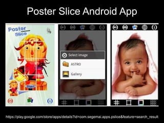 Poster Slice Android App
https://play.google.com/store/apps/details?id=com.segemai.apps.pslice&feature=search_result
 