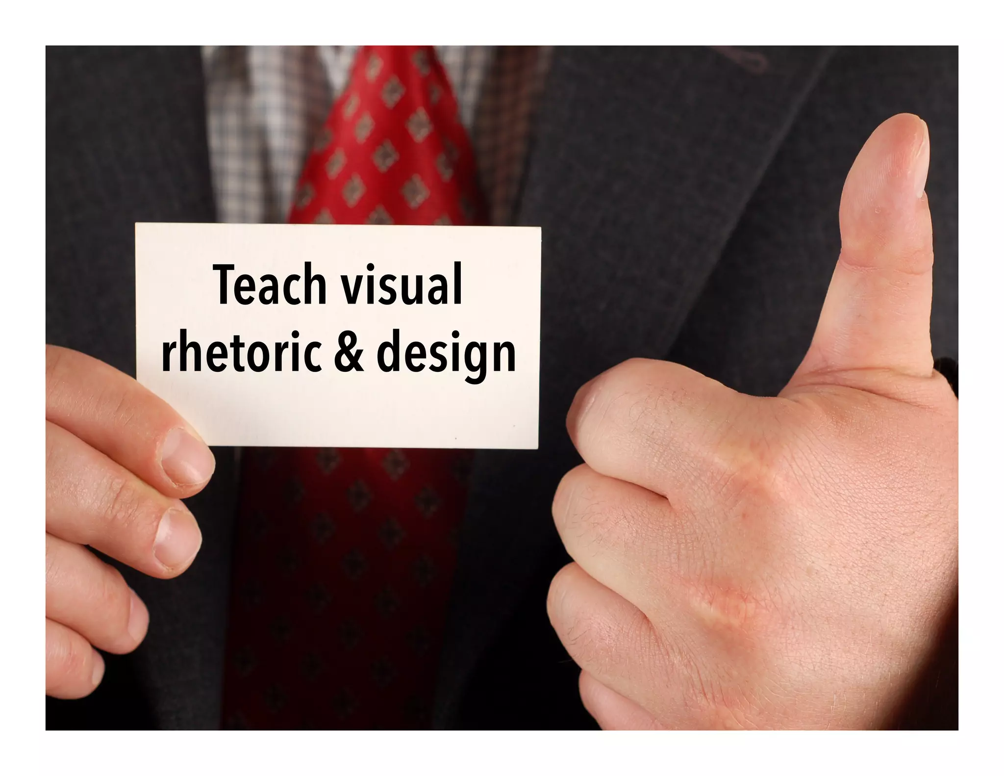 Teach visual
rhetoric & design
 