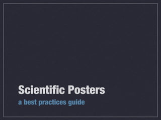 Scientific Posters
a best practices guide
 