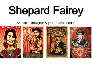Shepard Fairey
(American designer & great “artist model”)
 