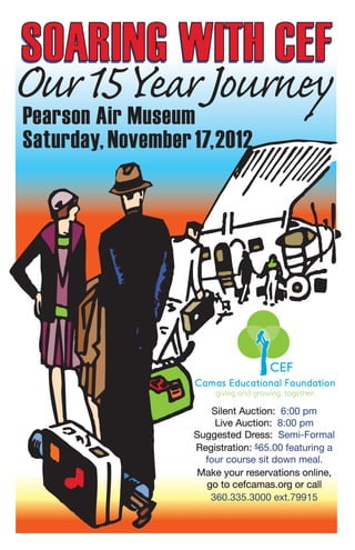 Pearson Air Museum
Saturday, November 17, 2012




                       Silent Auction: 6:00 pm
                        Live Auction: 8:00 pm
                    Suggested Dress: Semi-Formal
                    Registration: $65.00 featuring a
                      four course sit down meal.
                     Make your reservations online,
                      go to cefcamas.org or call
                       360.335.3000 ext.79915
 