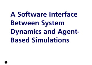 A Software Interface
Between System
Dynamics and Agent-
Based Simulations

 